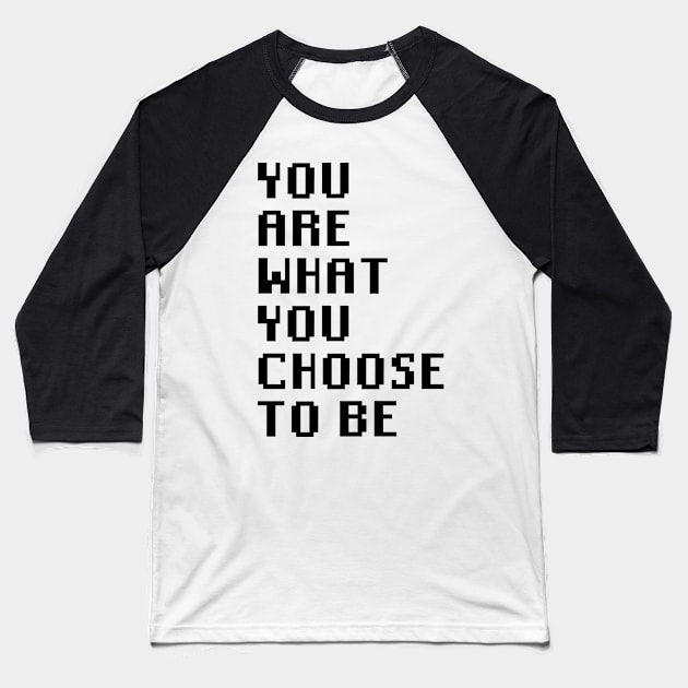 You Are What You Choose To Be Baseball T-Shirt by Quality Products